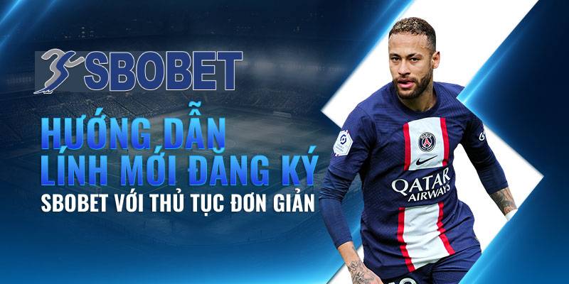 Hướng Dẫn Đăng Ký SBOBET - Bắt Đầu Cá Cược Ngay Hôm Nay