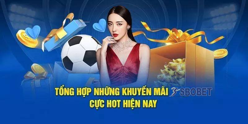 Khuyến Mãi Sbobet - Cơ Hội Không Thể Bỏ Qua Cho Bet Thủ